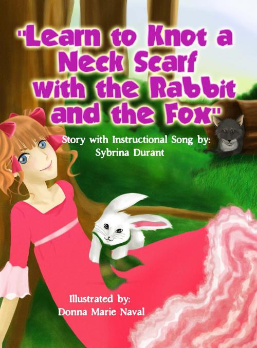 Cover of the book Learn To Knot A Neck Scarf With The Rabbit And The Fox by Sybrina Durant, Sybrina Durant
