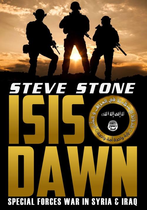 Cover of the book ISIS Dawn: Special Forces War in Syria & Iraq by Steve Stone, Digital Dreams Publishing