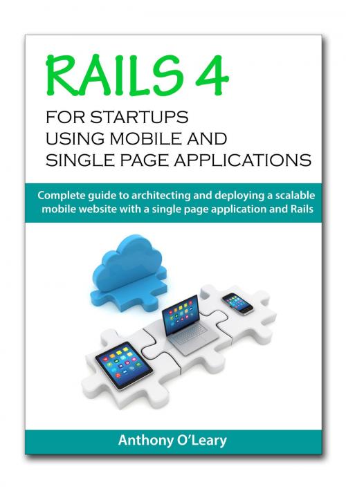 Cover of the book Rails 4 For Startups Using Mobile And Single Page Applications by Anthony O'Leary, Anthony O'Leary