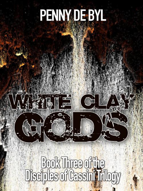 Cover of the book White Clay Gods: Book Three of the Disciples of Cassini Trilogy by Penny de Byl, Penny de Byl