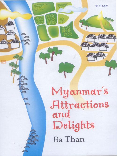 Cover of the book Myanmar's Attractions and Delights by Ba Than, Today Publishing House