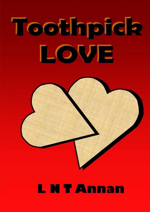 Cover of the book Toothpick Love by L N T Annan, L N T Annan