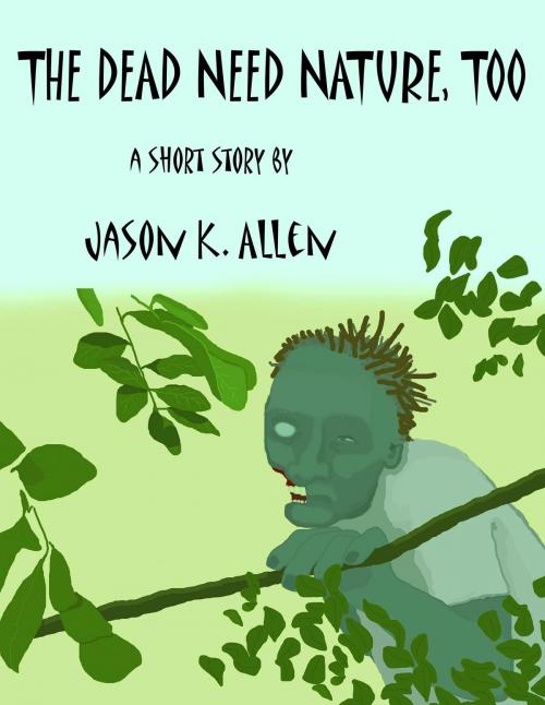 Cover of the book The Dead Need Nature, Too by Jason K. Allen, Jason K. Allen