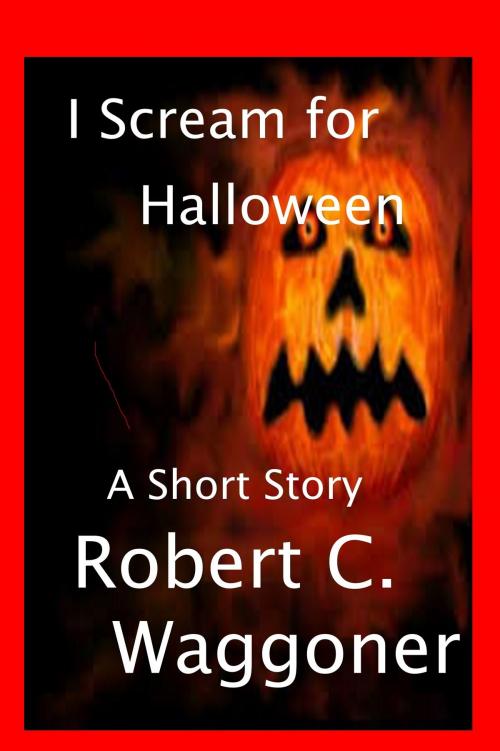 Cover of the book I Scream for Halloween by Robert C. Waggoner, Robert C. Waggoner