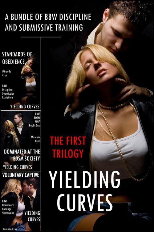 Cover of the book Yielding Curves: The First Trilogy (A Bundle of BBW Discipline and Submissive Training) by Miranda Cruz, Miranda Cruz