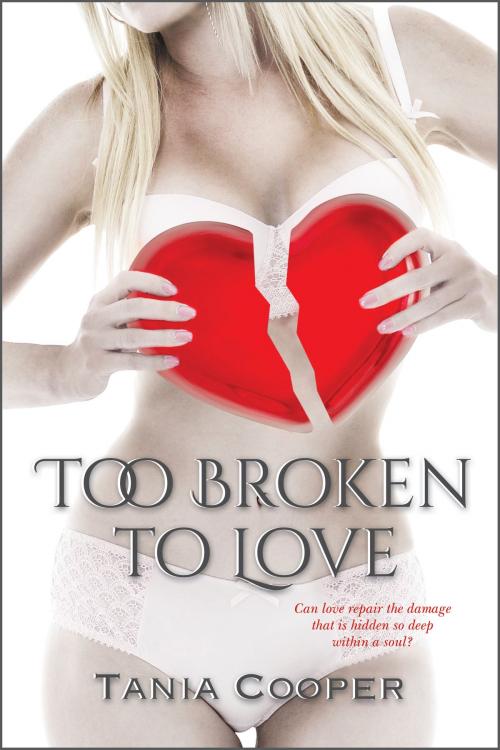 Cover of the book Too Broken To Love by Tania Cooper, Tania Cooper