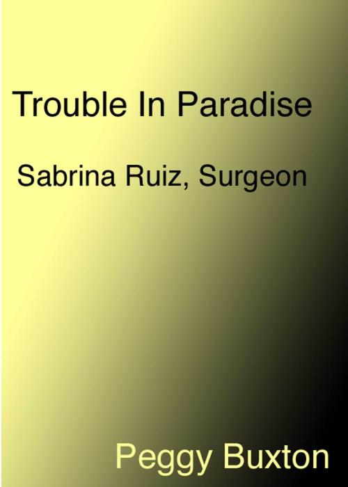 Cover of the book Trouble in Paradise, Sabrina Ruiz, Surgeon by Peggy Buxton, Peggy Buxton