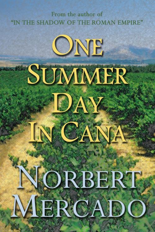 Cover of the book One Summer Day In Cana by Norbert Mercado, Norbert Mercado
