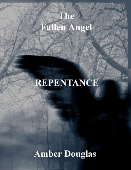 Cover of the book The Fallen Angel: Repentance by Amber Douglas, Amber Douglas