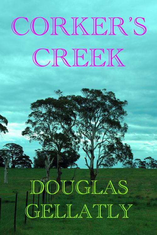 Cover of the book Corker's Creek by Douglas Gellatly, Douglas Gellatly