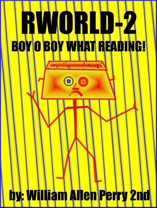 Cover of the book Rworld 2: Boy o Boy What Reading by William Allen Perry 2nd, William Allen Perry 2nd