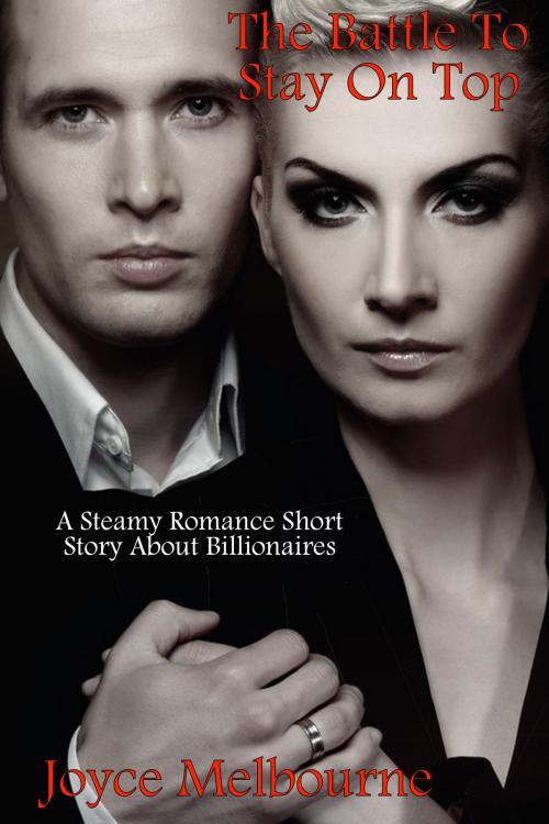Cover of the book The Battle To Stay On Top (A Steamy Romance Short Story About Billionaires) by Joyce Melbourne, Susan Hart