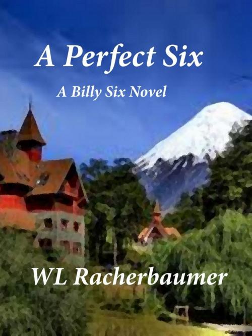Cover of the book A Perfect Six by WL Racherbaumer, WL Racherbaumer