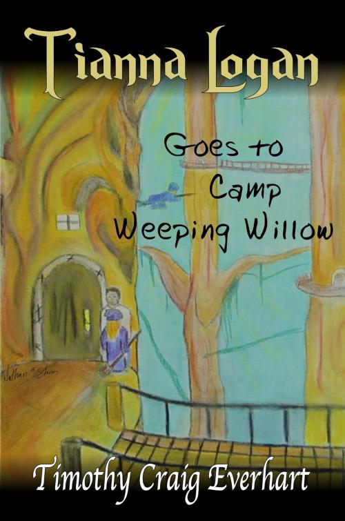 Cover of the book Tianna Logan goes to Camp Weeping Willow by Timothy Everhart, Timothy Everhart