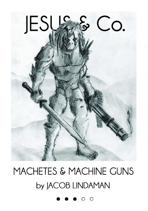 Cover of the book JESUS & Co. (#3): Machetes and Machine Guns by Jacob Lindaman, Jacob Lindaman