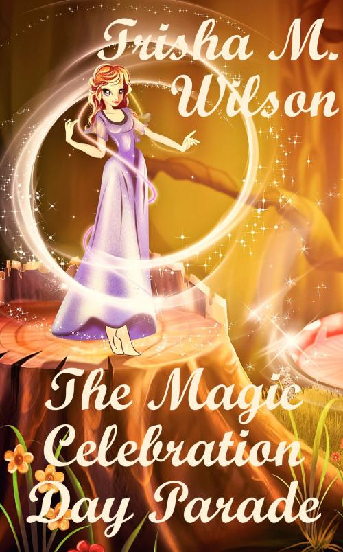 Cover of the book The Magic Celebration Day Parade by Trisha M. Wilson, Trisha M. Wilson