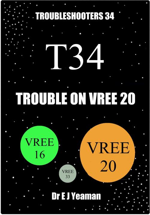Cover of the book Trouble on Vree 20 (Troubleshooters 34) by Dr E J Yeaman, Dr E J Yeaman