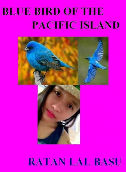 Cover of the book Blue Bird of the Pacific Island by Ratan Lal Basu, Ratan Lal Basu