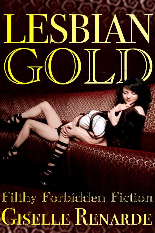 Cover of the book Lesbian Gold: Filthy Forbidden Fiction by Giselle Renarde, Giselle Renarde