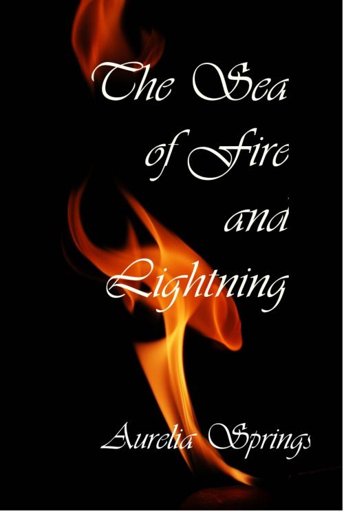 Cover of the book The Sea of Fire and Lightning by Aurelia Springs, Aurelia Springs
