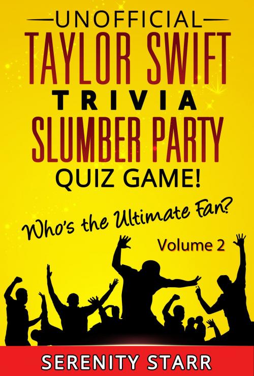 Cover of the book Unofficial Taylor Swift Trivia Slumber Party Quiz Game Volume 2 by Serenity Starr, Harmonious Clarity Group, LLC