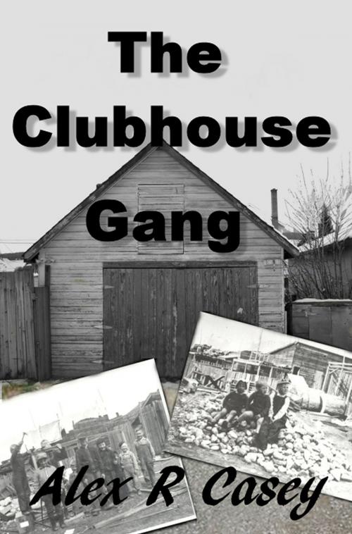 Cover of the book The Clubhouse Gang by Alex R Casey, Alex R Casey