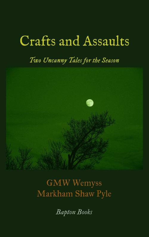 Cover of the book Crafts and Assaults: Two Uncanny Tales for the Season by GMW Wemyss, Bapton Books