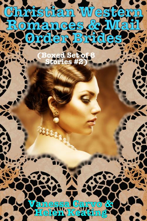 Cover of the book Christian Western Romances & Mail Order Brides (Boxed Set of Eight Stories #2) by Vanessa Carvo, Helen Keating, Susan Hart