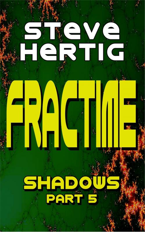 Cover of the book Fractime Shadows (Part 5) by Steve Hertig, Steve Hertig