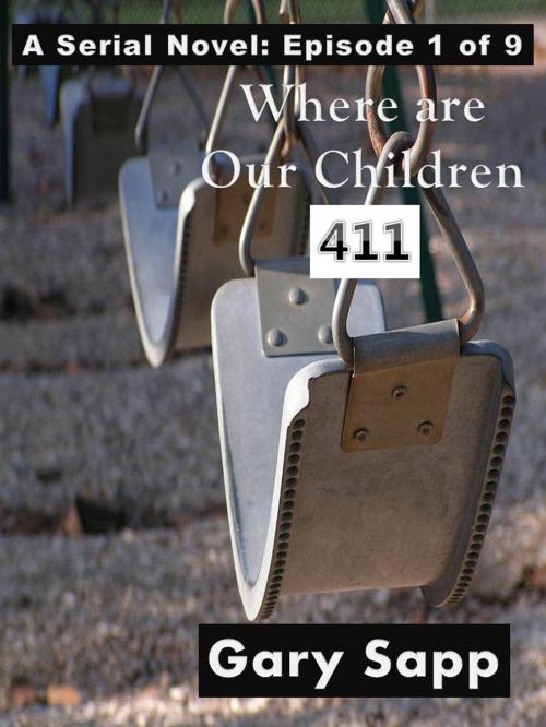 Cover of the book 4-1-1: Where Are Our Children (A Serial Novel) Episode 1 of 9 by Gary Sapp, Gary Sapp