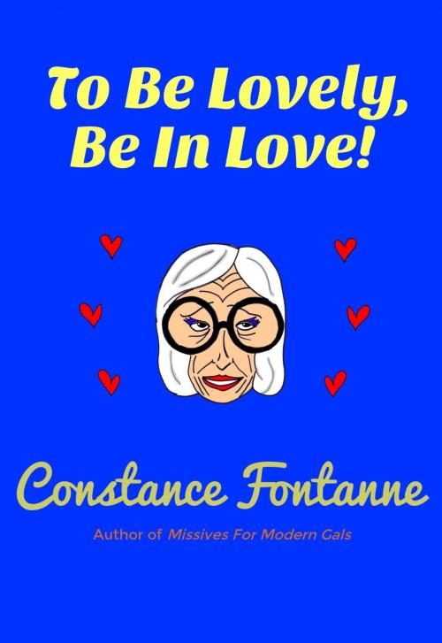 Cover of the book To Be Lovely, Be In Love! by Constance Fontanne, Constance Fontanne