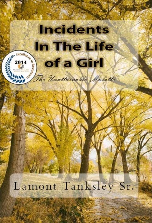 Cover of the book Incidents in the Life of a Girl: The Unattainable Mulatto by Lamont Tanksley Sr, Lamont Tanksley, Sr