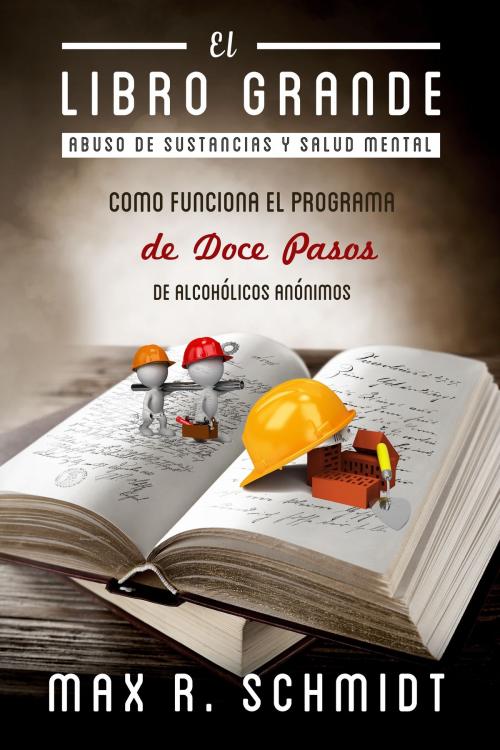 Cover of the book El Libro Grande: Como Funciona el Programa de Doce Pasos de Alcohólicos Anónimos by Max R. Schmidt, Max R. Schmidt
