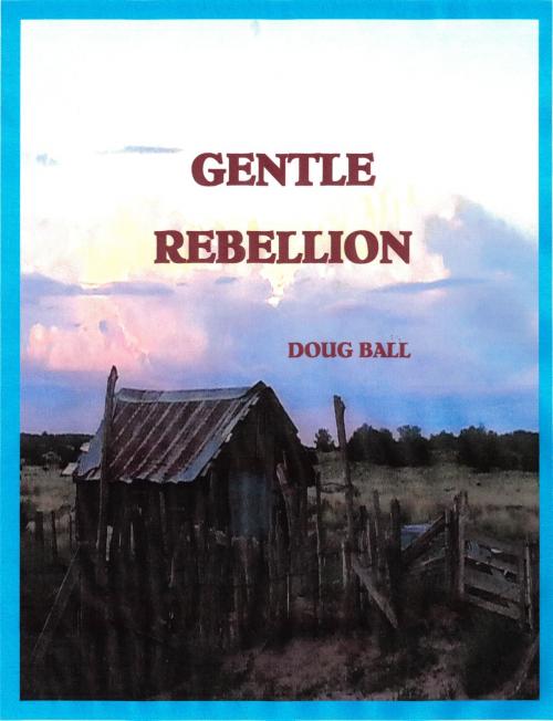 Cover of the book Gentle Rebellion by Doug Ball, Doug Ball