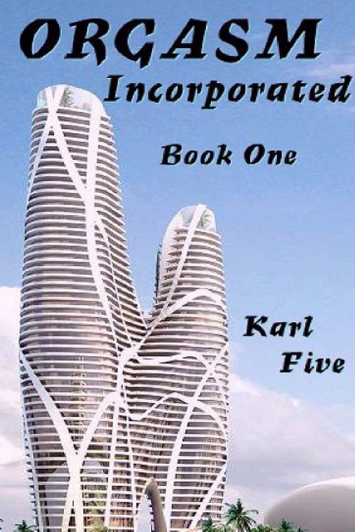 Cover of the book Orgasm Incorporated: Book One by Karl Five, Karl Five