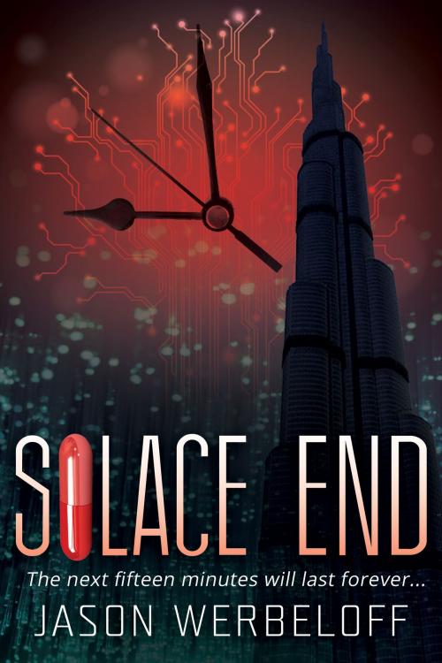 Cover of the book Solace End: The next fifteen minutes will last forever... by Jason Werbeloff, Jason Werbeloff