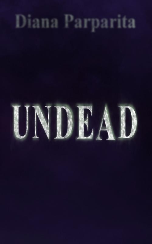 Cover of the book Undead by Diana Parparita, Diana Parparita