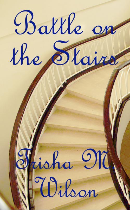 Cover of the book Battle on the Stairs by Trisha M. Wilson, Trisha M. Wilson