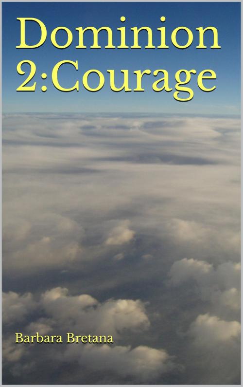 Cover of the book Dominion 2:Courage by Barbara Bretana, Barbara Bretana