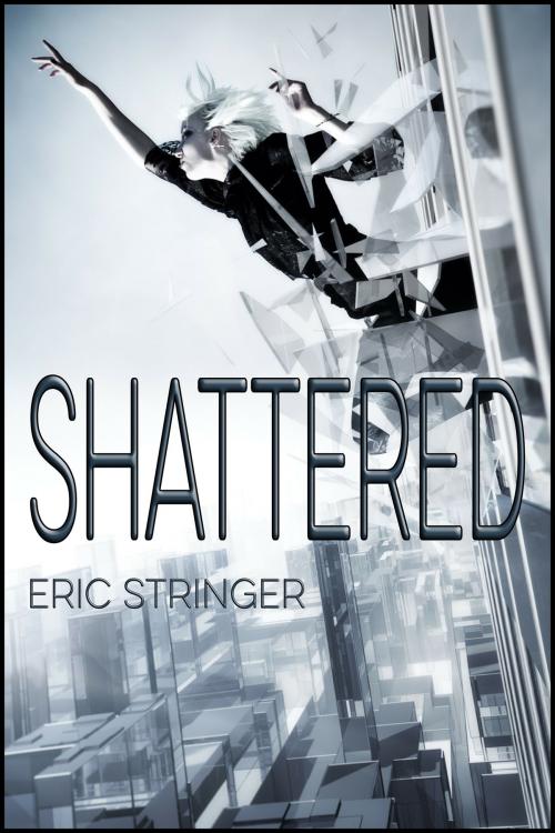 Cover of the book Shattered by Eric Stringer, StoneThread Publishing