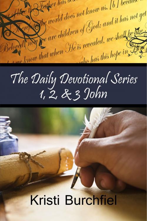 Cover of the book The Daily Devotional Series: 1, 2, & 3 John by Kristi Burchfiel, Kristi Burchfiel