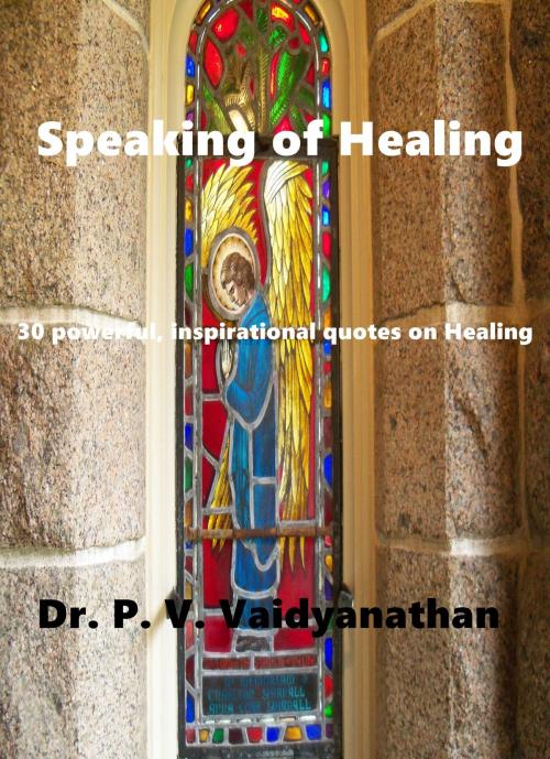 Cover of the book Speaking of Healing by Dr. P. V. Vaidyanathan, Dr. P. V. Vaidyanathan