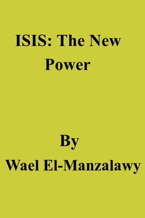Cover of the book ISIS: The New Power by Wael El-Manzalawy, Wael El-Manzalawy