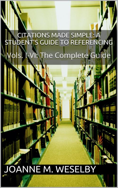 Cover of the book Citations Made Simple: A Student's Guide to Easy Referencing, The Complete Guide by Joanne M. Weselby, Joanne M. Weselby