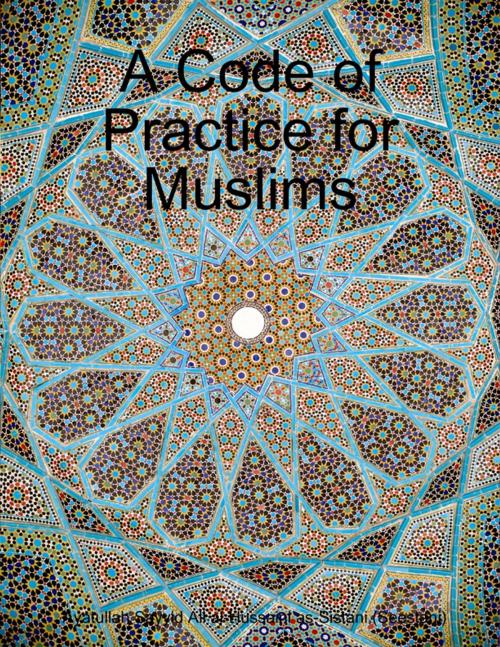 Cover of the book A Code of Practice for Muslims by Ayatullah Sayyid Ali al-Hussaini as-Sistani (Seestani), Lulu.com