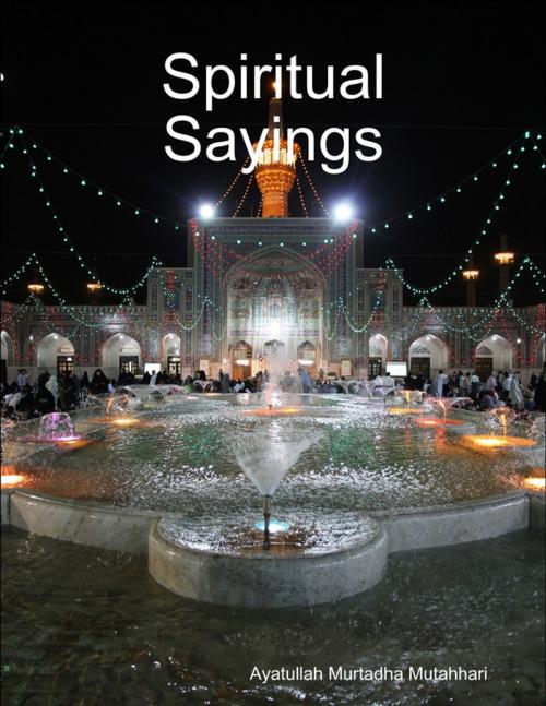 Cover of the book Spiritual Sayings by Ayatullah Murtadha Mutahhari, Lulu.com