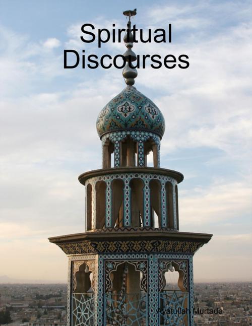 Cover of the book Spiritual Discourses by Ayatullah Murtada Mutahhari, Lulu.com
