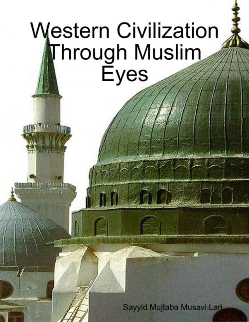Cover of the book Western Civilization Through Muslim Eyes by Sayyid Mujtaba Musavi Lari, Lulu.com