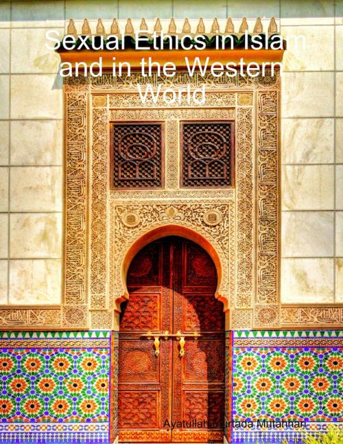 Cover of the book Sexual Ethics in Islam and in the Western World by Ayatullah Murtada Mutahhari, Lulu.com