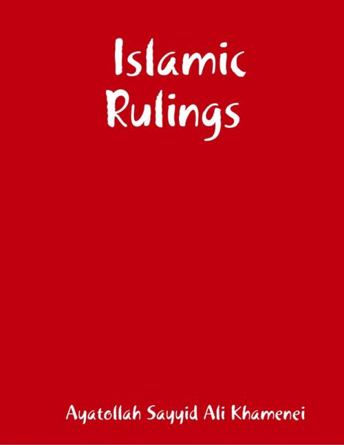 Cover of the book Islamic Rulings by Ayatollah Sayyid Ali Khamenei, Lulu.com